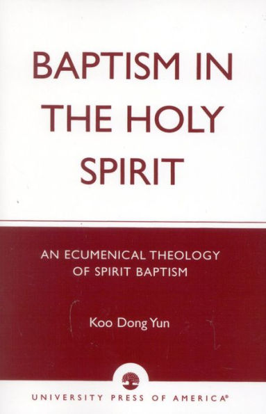 Baptism in the Holy Spirit: An Ecumenical Theology of Spirit Baptism / Edition 188