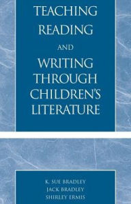 Title: Teaching Reading and Writing Through Children's Literature, Author: Sue K. Bradley