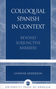 Title: Colloquial Spanish in Context: Beyond Subjunctive Barriers, Author: Gunnar Anderson