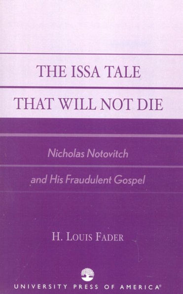 The Issa Tale That Will Not Die: Nicholas Notovitch and His Fraudulent Gospel