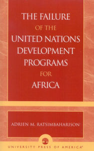 Title: The Failure of the United Nations Development Programs for Africa, Author: Adrien M. Ratsimbaharison Benedict College