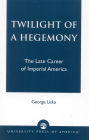 Twilight of a Hegemony: The Late Career of Imperial America