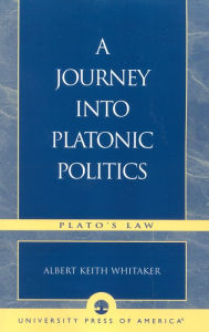 Title: A Journey Into Platonic Politics: Plato's Laws, Author: Albert Keith Whitaker