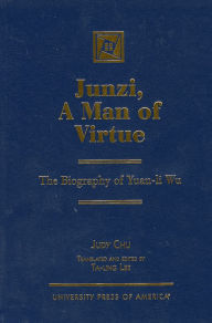 Title: Junzi, A Man of Virtue: The Biography of Yuan-li Wu, Author: Judy Chu