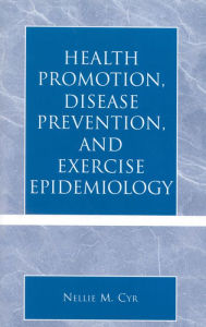 Title: Health Promotion, Disease Prevention, and Exercise Epidemiology, Author: Nellie M. Cyr