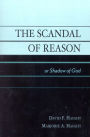 The Scandal of Reason: or Shadow of God