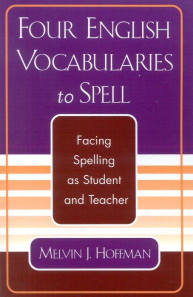 Four English Vocabularies to Spell: Facing Spelling as Student and Teacher / Edition 1