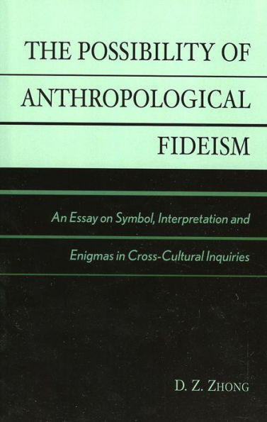 The Possibility of Anthropological Fideism: An Essay on Symbol, Interpretation and Enigmas in Cross-Cultural Inquiries