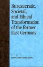 Bureaucratic, Societal, and Ethical Transformation of the Former East Germany