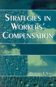 Title: Strategies in Workers' Compensation / Edition 1, Author: Richard E. Sall