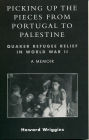 Picking Up the Pieces from Portugal to Palestine: Quaker Refugee Relief in World War II