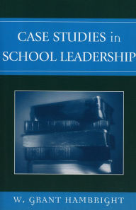 Title: Case Studies in School Leadership / Edition 1, Author: Grant W. Hambright