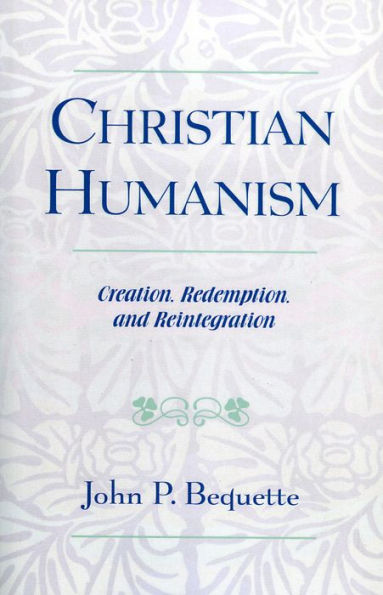 Christian Humanism: Creation, Redemption, and Reintegration