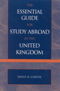 Title: The Essential Guide for Study Abroad in the United Kingdom, Author: Holly R. Carter