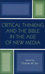 Title: Critical Thinking and the Bible in the Age of New Media, Author: Charles M. Ess