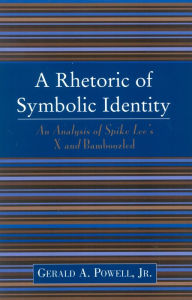 Title: A Rhetoric of Symbolic Identity: Analysis of Spike Lee's X and Bamboozled, Author: Gerald A. Powell