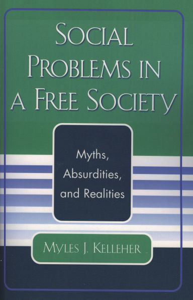 Social Problems in a Free Society: Myths, Absurdities, and Realities