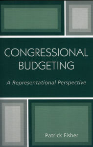 Title: Congressional Budgeting: A Representational Perspective, Author: Patrick Fisher Seton Hall University