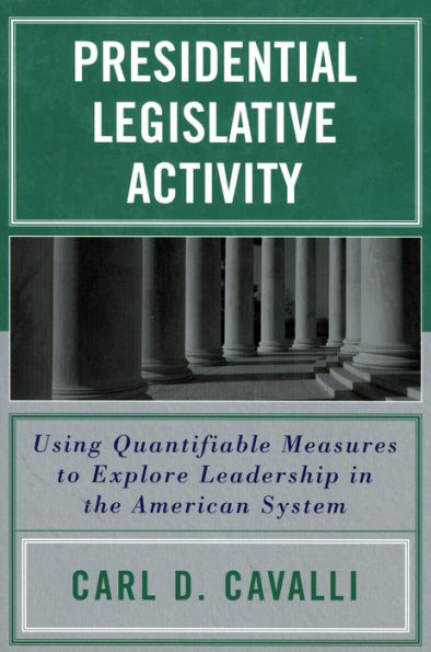 Presidential Legislative Activity: Using Quantifiable Measures to Explore Leadership in the American System