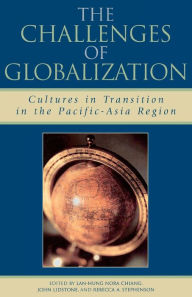Title: The Challenges of Globalization: Cultures in Transition in the Pacific-Asia Region, Author: Lan-Hung Nora Chiang