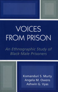 Title: Voices from Prison: An Ethnographic Study of Black Male Prisoners, Author: Komanduri Murty