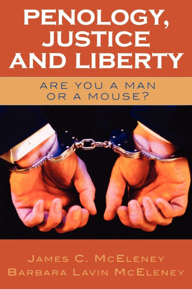 Penology, Justice and Liberty: Are You a Man or a Mouse? / Edition 1