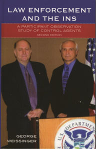 Title: Law Enforcement and the INS: A Participant Observation Study of Control Agents / Edition 2, Author: George Weissinger