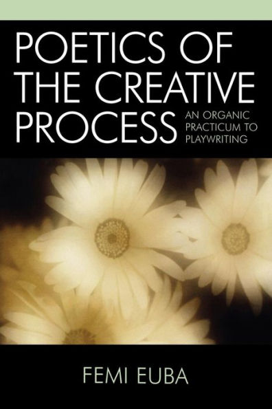 Poetics of the Creative Process: An Organic Practicum to Playwriting