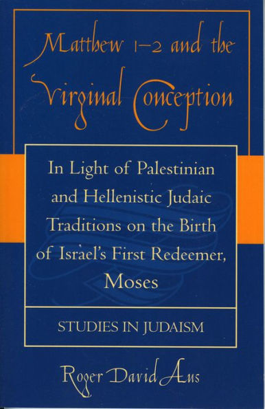 Matthew 1-2 and the Virginal Conception: In Light of Palestinian and Hellenistic Judaic Traditions on the Birth of Israel's First Redeemer, Moses