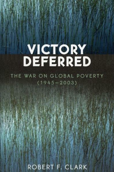 Victory Deferred: The War on Global Poverty (1945-2003)