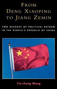 Title: From Deng Xiaoping to Jiang Zemin: Two Decades of Political Reform in the People's Republic of China, Author: Yiu-Chung Wong