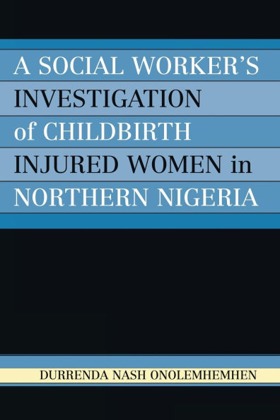 A Social Worker's Investigation of Childbirth Injured Women in Northern Nigeria