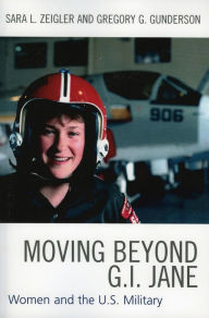 Title: Moving Beyond G.I. Jane: Women and the U.S. Military / Edition 1, Author: Sara L. Zeigler