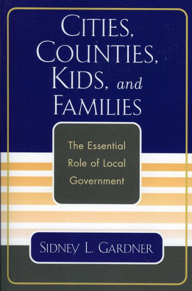 Cities, Counties, Kids, and Families: The Essential Role of Local Government / Edition 1