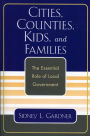 Cities, Counties, Kids, and Families: The Essential Role of Local Government / Edition 1