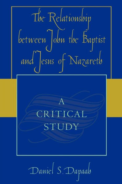 The Relationship between John the Baptist and Jesus of Nazareth: A Critical Study