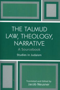 Title: The Talmud Law, Theology, Narrative: A Sourcebook, Author: Jacob Neusner