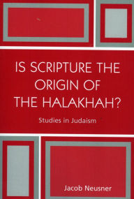 Title: Is Scripture the Origin of the Halakhah?, Author: Jacob Neusner