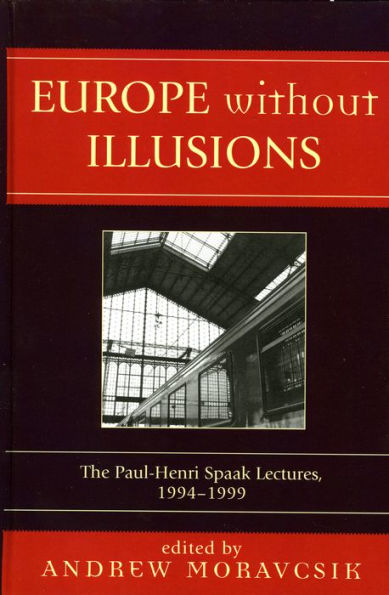 Europe without Illusions: The Paul-Henri Spaak Lectures, 1994-1999