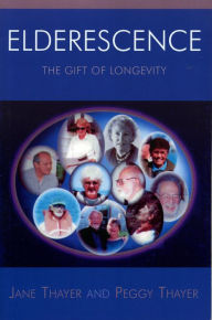 Title: Elderescence: The Gift of Longevity, Author: Jane Thayer