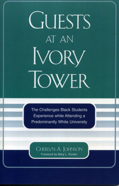 Guests at an Ivory Tower: The Challenges Black Students Experience While Attending a Predominantly White University