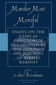 Title: Murder Most Merciful: Essays on the Ethical Conundrum Occasioned by Sigi Ziering's The Judgement of Herbert Bierhoff / Edition 1, Author: Michael Berenbaum director