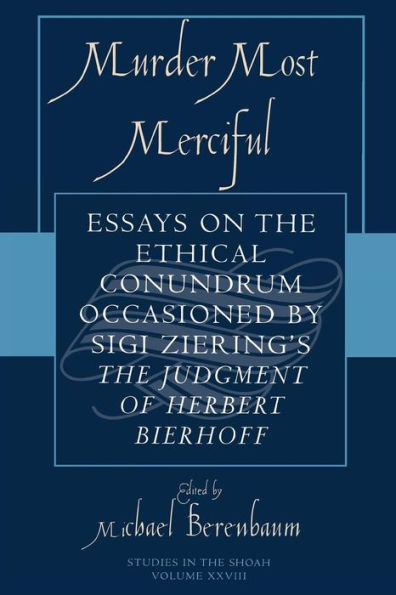 Murder Most Merciful: Essays on the Ethical Conundrum Occasioned by Sigi Ziering's The Judgement of Herbert Bierhoff / Edition 1