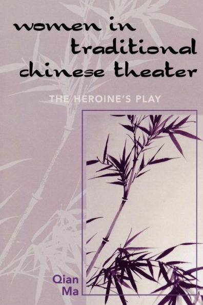 Women Traditional Chinese Theater: The Heroine's Play