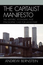 The Capitalist Manifesto: The Historic, Economic and Philosophic Case for Laissez-Faire
