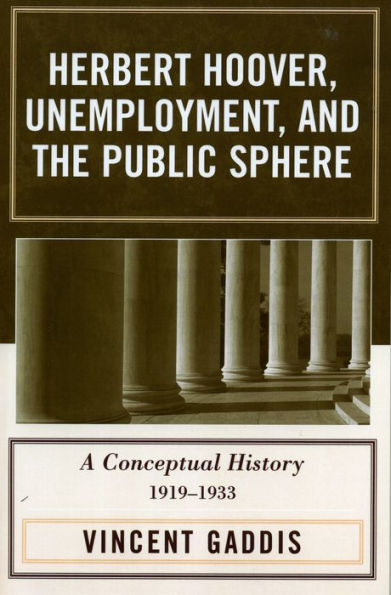 Herbert Hoover, Unemployment, and the Public Sphere: A Conceptual History, 1919-1933