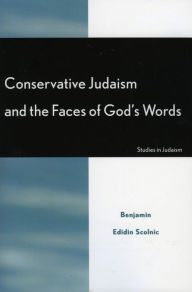 Title: Conservative Judaism and the Faces of God's Words, Author: Benjamin Edidin Scolnic