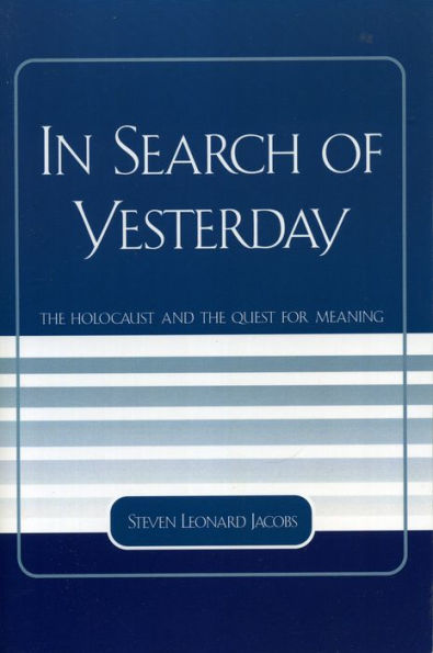 In Search of Yesterday: The Holocaust and the Quest for Meaning