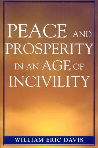 Peace and Prosperity in an Age of Incivility / Edition 1