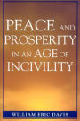 Peace and Prosperity in an Age of Incivility / Edition 1